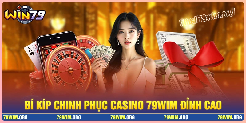 Bí kíp chinh phục casino 79wim từ chuyên gia Bí kíp chinh phục casino 79wim từ chuyên gia