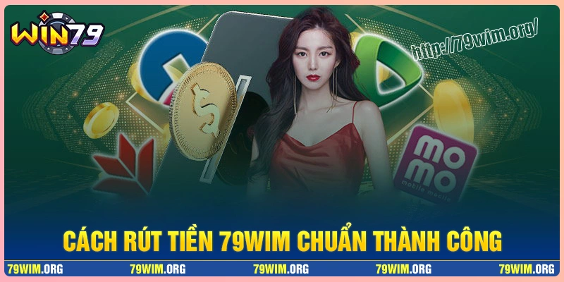 Hướng dẫn cách rút tiền tại 79wim thành công Hướng dẫn cách rút tiền tại 79wim thành công