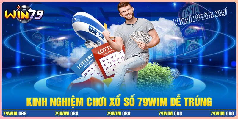 Kinh nghiệm chơi xổ số 79wim nâng cao trúng thưởng Kinh nghiệm chơi xổ số 79wim nâng cao trúng thưởng