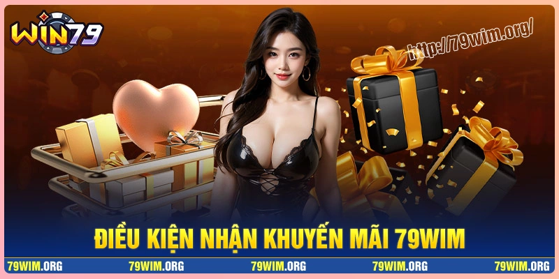 Tổng hợp những điều kiện khuyến mãi 79wim Tổng hợp những điều kiện khuyến mãi 79wim