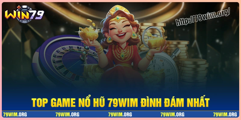 Top game nổ hũ 79wim đình đám nhất hiện nay Top game nổ hũ 79wim đình đám nhất hiện nay