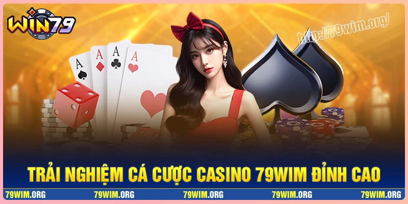Trải nghiệm có được khi tham gia casino 79wim Trải nghiệm có được khi tham gia casino 79wim