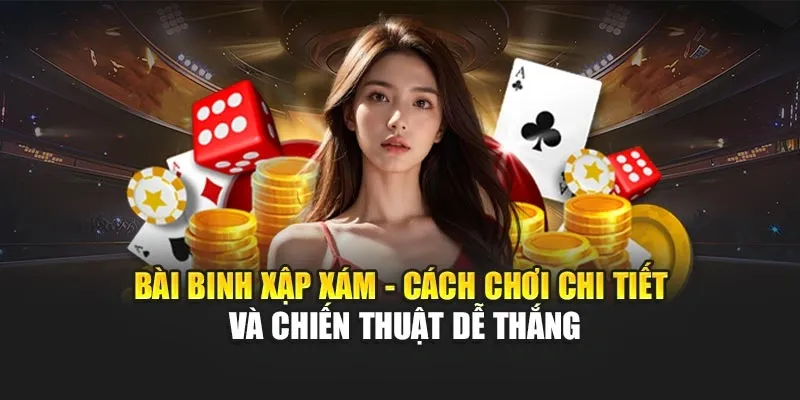 Bài Binh Xập Xám – Cách Chơi Chi Tiết Và Chiến Thuật Dễ Thắng NK88