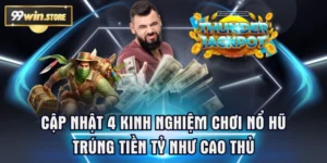 Cập Nhật Kinh Nghiệm Chơi Nổ Hũ Trúng Tiền Tỷ Như Cao Thủ