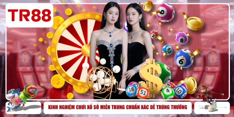 Tại sao nên chọn xổ số miền Trung tại nhà cái TR88